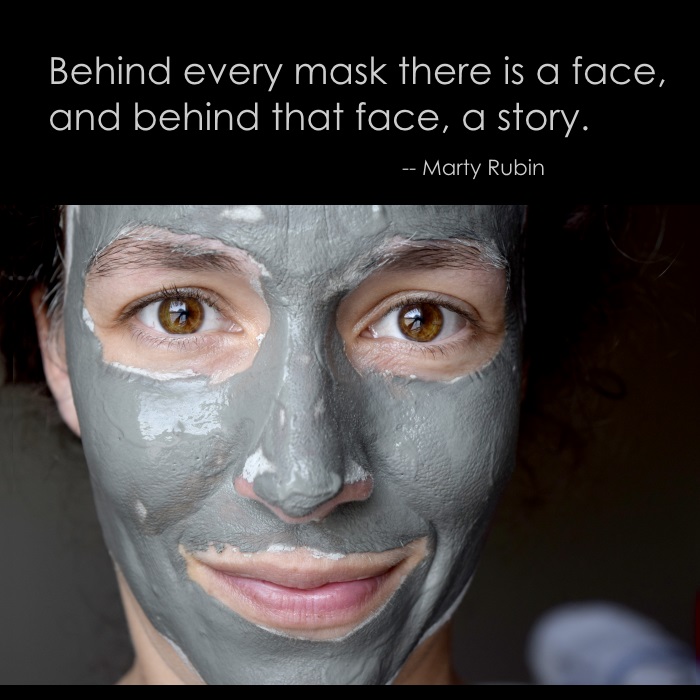 True Quote: Behind every mask there is a face, and behind that face, a story.