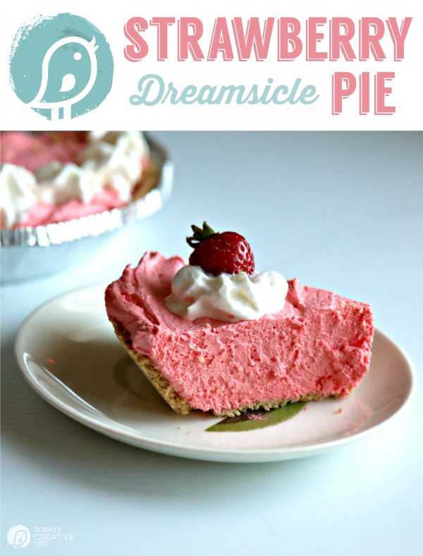 Strawberry Dreamsicle Pie | Today's Creative Life