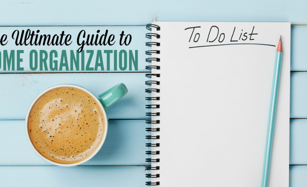 The Ultimate Guide to Home Organization - From Cleaning to Decluttering