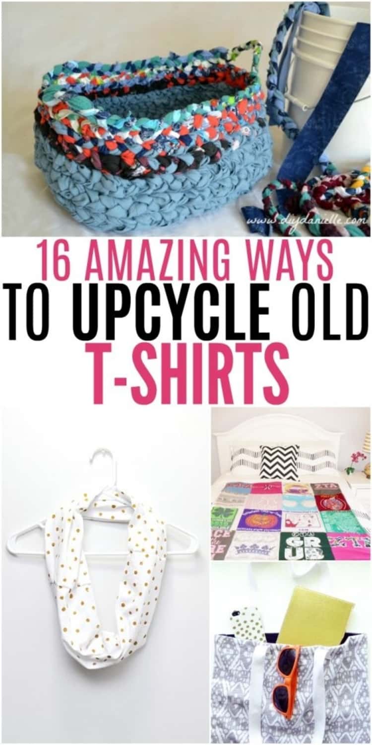 3-photo collage titled 16 AMAZING WAYS TO UPCYCLE OLD T-SHIRTS - braided basket, infinity scarf, and a sorority patchwork quilt. 